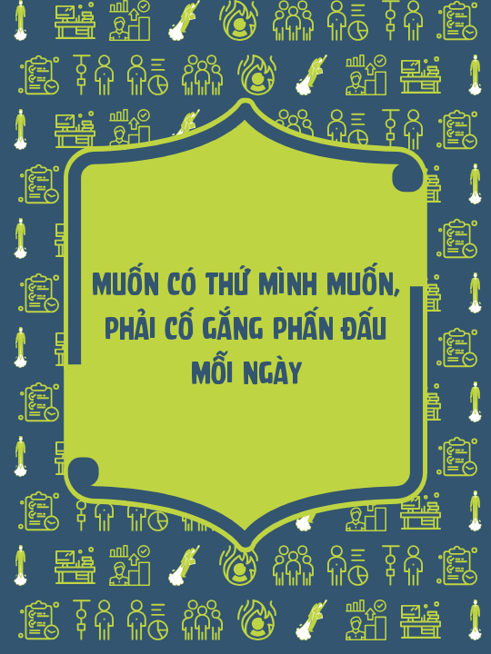 Muốn có thứ mình muốn, phải cố gắng phấn đấu mỗi ngày