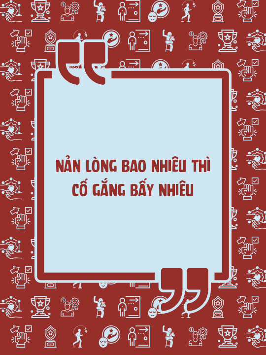 Nản lòng bao nhiêu thì cố gắng bấy nhiêu