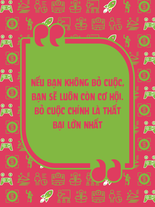 Nếu bạn không bỏ cuộc, bạn sẽ luôn còn cơ hội. Bỏ cuộc chính là thất bại lớn nhất