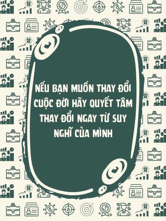 Nếu bạn muốn thay đổi cuộc đời hãy quyết tâm thay đổi ngay từ suy nghĩ của mình