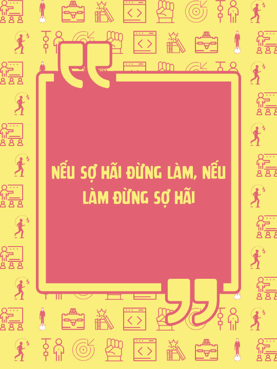 Nếu sợ hãi đừng làm, nếu làm đừng sợ hãi