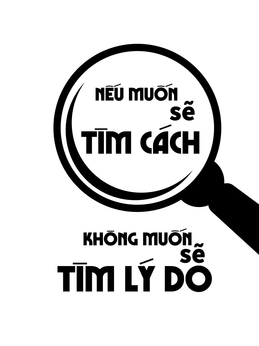 Nếu thực sự muốn thì người ta sẽ tìm cách, còn nếu không muốn thì người ta sẽ tìm lý do