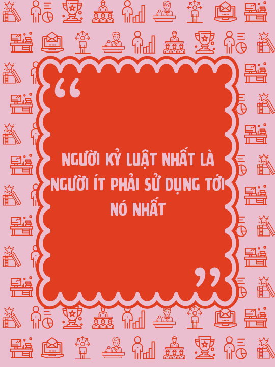 Người kỷ luật nhất là người ít phải sử dụng tới nó nhất