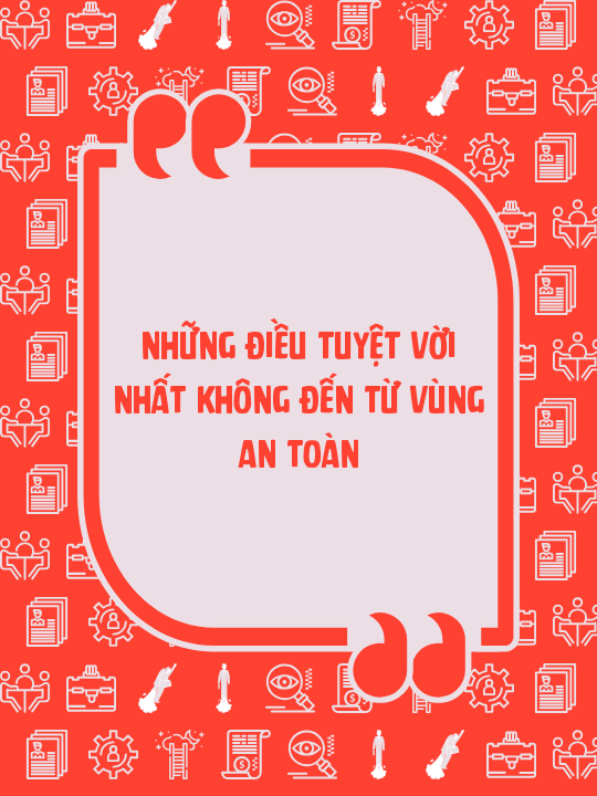 Những điều tuyệt vời nhất không đến từ vùng an toàn