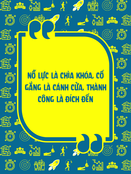 Nỗ lực là chìa khóa, cố gắng là cánh cửa, thành công là đích đến