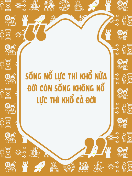 Sống nỗ lực thì khổ nửa đời còn sống không nỗ lực thì khổ cả đời