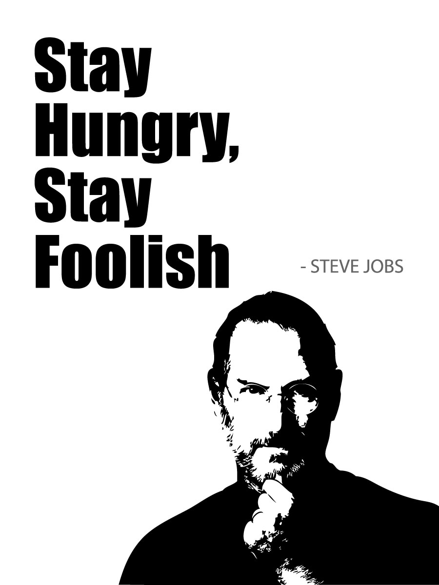 Stay Hungry Stay Foolish