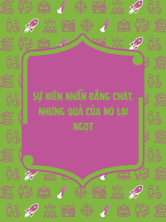 Sự kiên nhẫn đắng chát, nhưng quả của nó lại ngọt