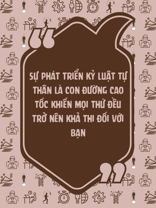 Sự phát triển kỷ luật tự thân là con đường cao tốc khiến mọi thứ đều trở nên khả thi đối với bạn