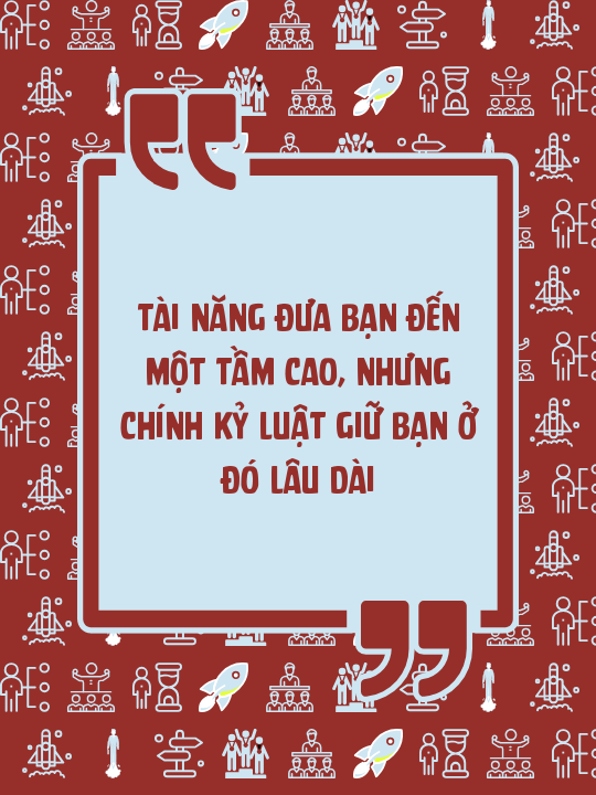 Tài năng đưa bạn đến một tầm cao, nhưng chính kỷ luật giữ bạn ở đó lâu dài
