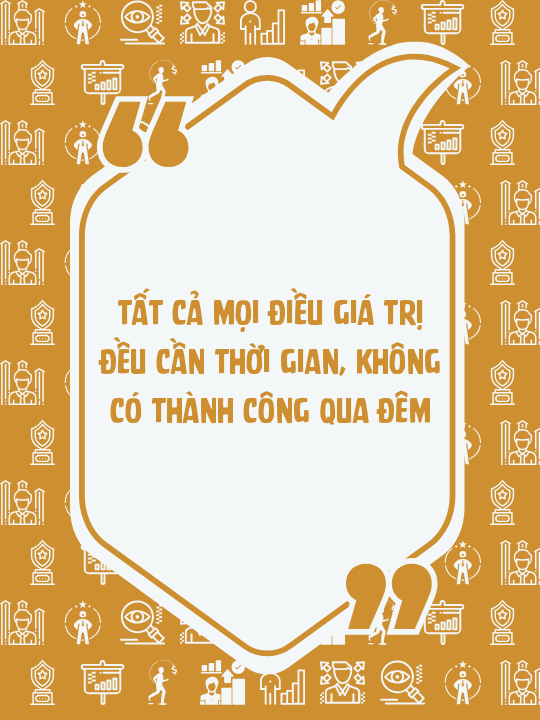 Tất cả mọi điều giá trị đều cần thời gian, không có thành công qua đêm