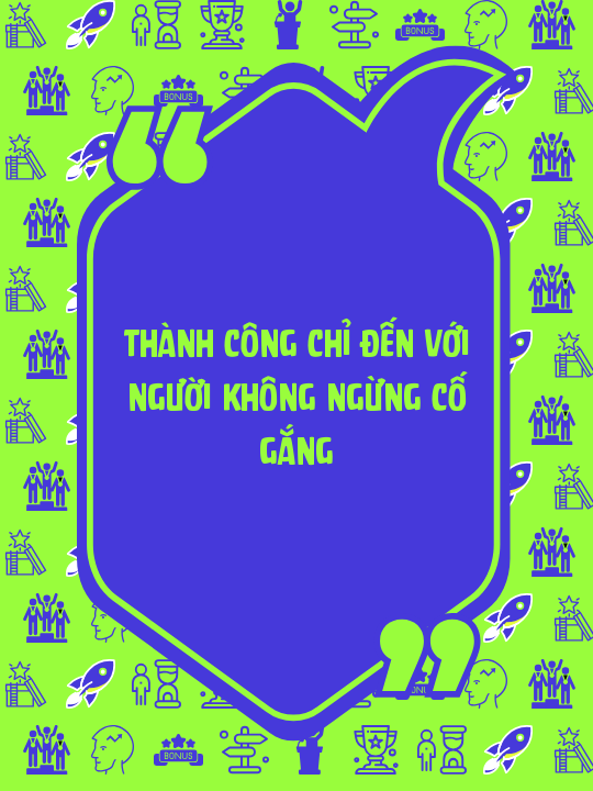 thành công chỉ đến với người không ngừng cố gắng