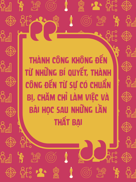 Thành công không đến từ những bí quyết, thành công đến từ sự có chuẩn bị, chăm chỉ làm việc và bài học sau những lần thất bại