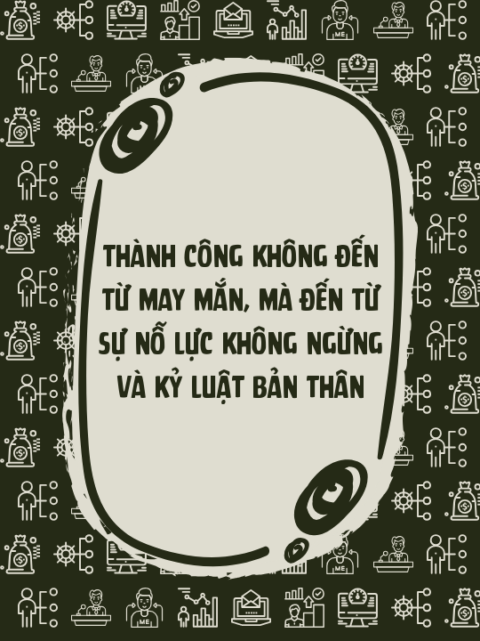Thành công không đến từ may mắn, mà đến từ sự nỗ lực không ngừng và kỷ luật bản thân