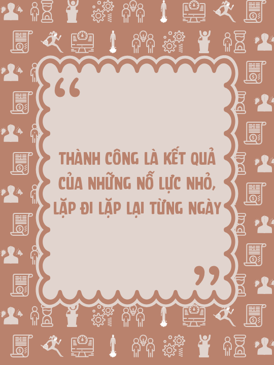 Thành công là kết quả của những nỗ lực nhỏ, lặp đi lặp lại từng ngày