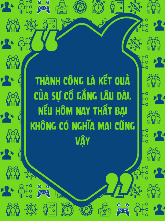 Thành công là kết quả của sự cố gắng lâu dài, nếu hôm nay thất bại không có nghĩa mai cũng vậy
