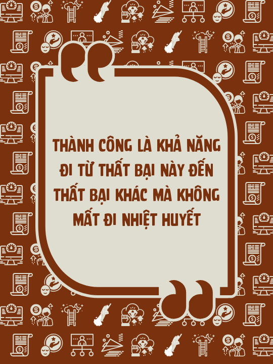 Thành công là khả năng đi từ thất bại này đến thất bại khác mà không mất đi nhiệt huyết