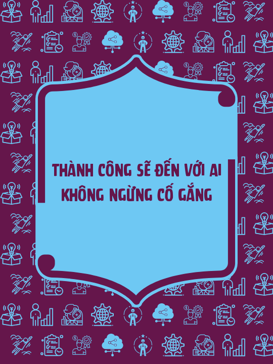 thành công sẽ đến với ai không ngừng cố gắng