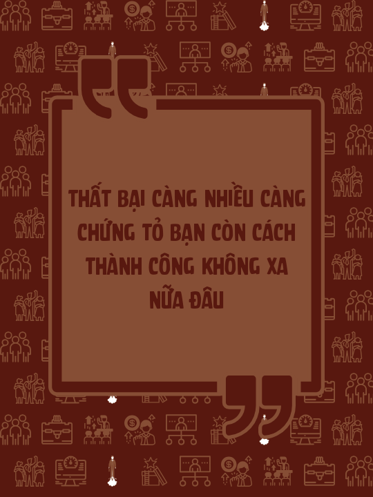 Thất bại càng nhiều càng chứng tỏ bạn còn cách thành công không xa nữa đâu