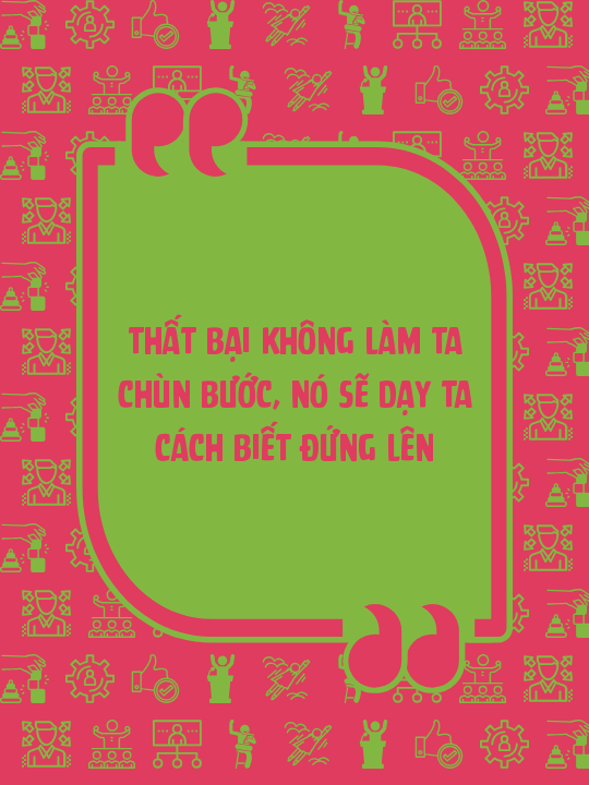 Thất bại không làm ta chùn bước, nó sẽ dạy ta cách biết đứng lên
