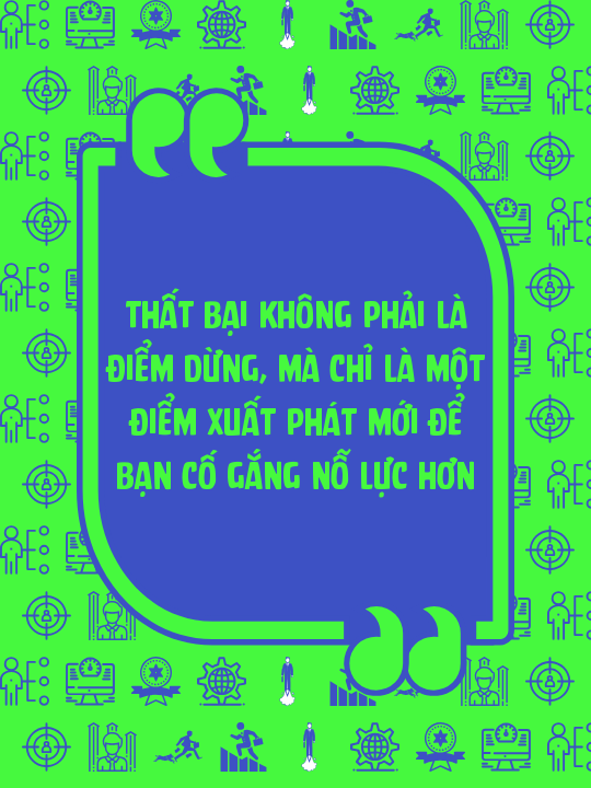 Thất bại không phải là điểm dừng, mà chỉ là một điểm xuất phát mới để bạn cố gắng nỗ lực hơn