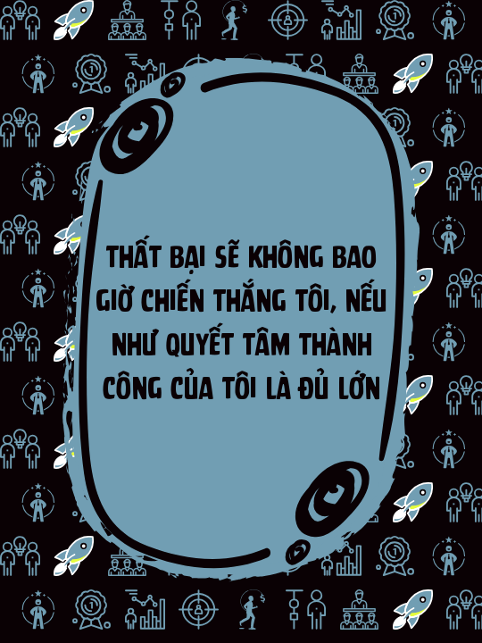 Thất bại sẽ không bao giờ chiến thắng tôi, nếu như quyết tâm thành công của tôi là đủ lớn