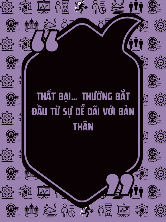 Thất bại… thường bắt đầu từ sự dễ dãi với bản thân