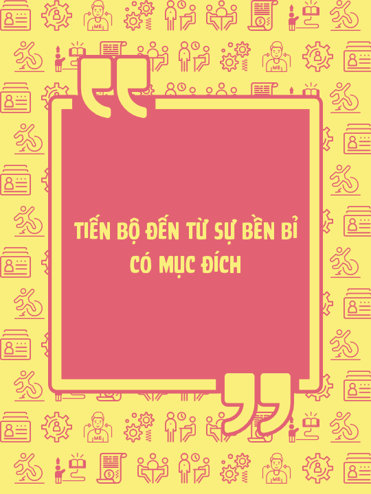 Tiến bộ đến từ sự bền bỉ có mục đích