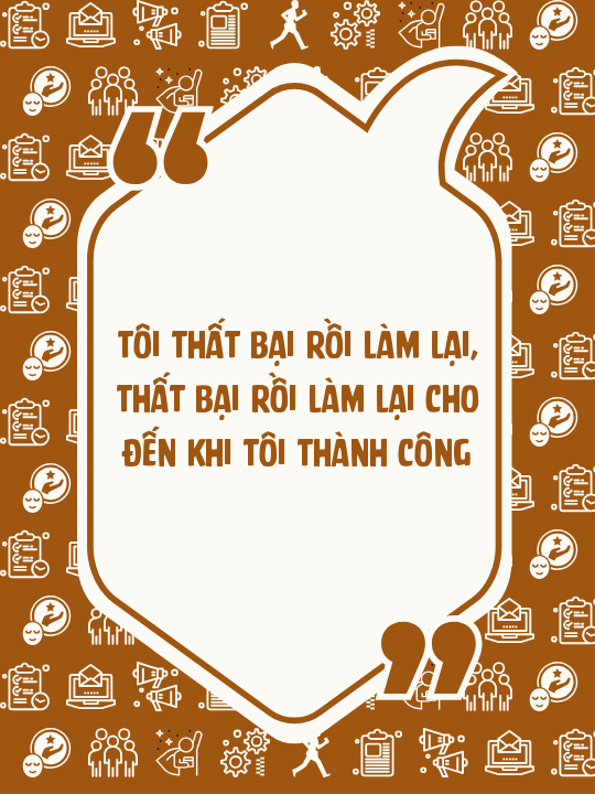 Tôi thất bại rồi làm lại, thất bại rồi làm lại cho đến khi tôi thành công