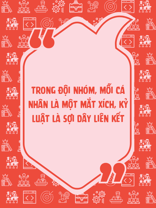 Trong đội nhóm, mỗi cá nhân là một mắt xích, kỷ luật là sợi dây liên kết