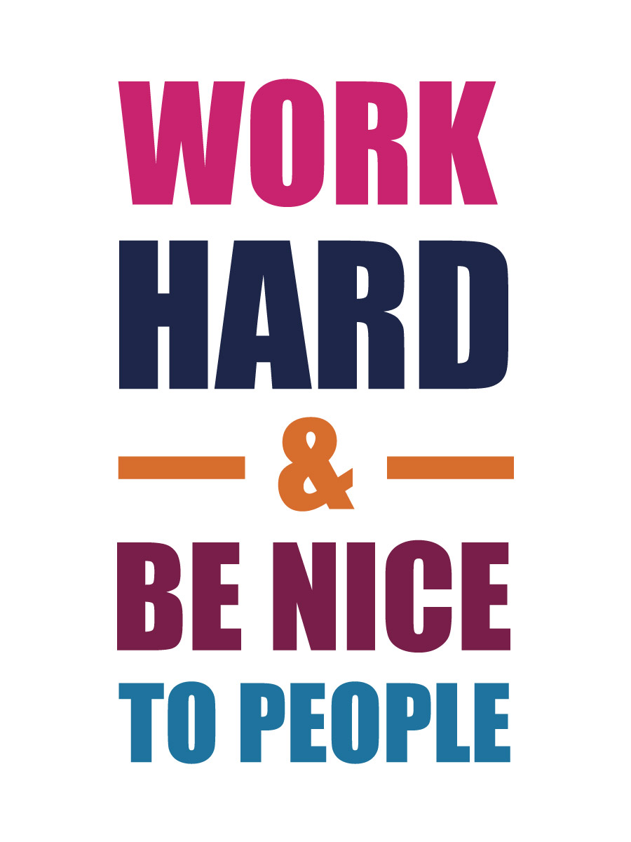 Work Hard And Be Nice To People